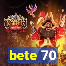 bete 70